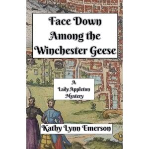 Emerson, Kathy Lynn Face Down Among the Winchester Geese: 3 (Face Down Mysteries) Emerson, Kathy Lynn Face Down Among the Winchester Geese: 3 (Face Down Mysteries)