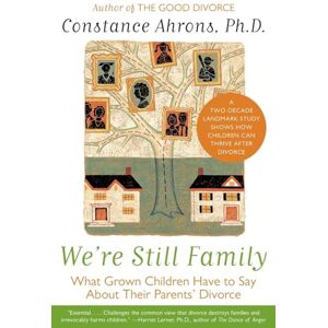 Ahrons, Constance We're Still Family: What Grown Children Have to Say About Their Parents' Divorce Ahrons, Constance We're Still Family: What Grown Children Have to Say About Their Parents' Divorce
