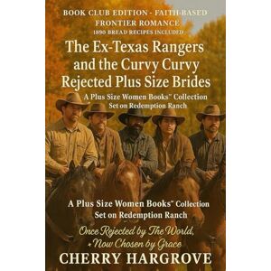 Hargrove, Cherry The Ex-Texas Rangers and the Curvy Curvy Rejected Plus Size Brides: Once Rejected by the World now chosen by Grace (The Curvies™) Hargrove, Cherry The Ex-Texas Rangers and the Curvy Curvy Rejected Plus Size Brides: Once Rejected by the World now chosen by Grace (The Curvies™)