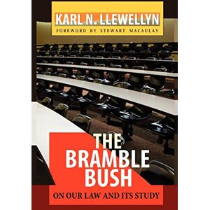 Llewellyn, Karl N. The Bramble Bush: On Our Law and Its Study Llewellyn, Karl N. The Bramble Bush: On Our Law and Its Study