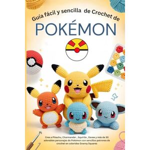 Lowe, Derek Guía fácil y sencilla de crochet de Pokémon: Crea a Pikachu, Charmander , Squirtle , Eevee y más de 30 adorables personajes de Pokémon con sencillos patrones de crochet en coloridos Granny Squares Lowe, Derek Guía fácil y sencilla de crochet de Pokémon: Crea a Pikachu, Charmander , Squirtle , Eevee y más de 30 adorables personajes de Pokémon con sencillos patrones de crochet en coloridos Granny Squares