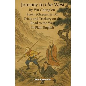 Cheng’en, Wu Journey to the West By Wu Cheng’en Book 4 (Chapters 26-50) Trials and Trickery on the Road to the West In Plain English (Journey to the West By Wu Cheng’en In Plain English) Cheng’en, Wu Journey to the West By Wu Cheng’en Book 4 (Chapters 26-50) Trials and Trickery on the Road to the West In Plain English (Journey to the West By Wu Cheng’en In Plain English)