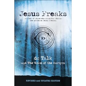 DC Talk Jesus Freaks: Stories of Those Who Stood for Jesus, the Ultimate Jesus Freaks DC Talk Jesus Freaks: Stories of Those Who Stood for Jesus, the Ultimate Jesus Freaks