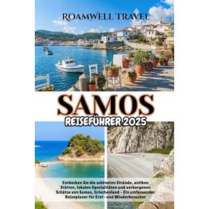 Travel, RoamWell SAMOS REISEFÜHRER 2025: Entdecken Sie die schönsten Strände, antiken Stätten, lokalen Spezialitäten und verborgenen Schätze von Samos, ... Reiseplaner für Erst- und Wiederbesucher Travel, RoamWell SAMOS REISEFÜHRER 2025: Entdecken Sie die schönsten Strände, antiken Stätten, lokalen Spezialitäten und verborgenen Schätze von Samos, ... Reiseplaner für Erst- und Wiederbesucher