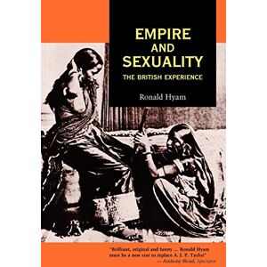 Hyam, Ronald Empire and Sexuality: The British Experience: 15 (Studies in Imperialism) Hyam, Ronald Empire and Sexuality: The British Experience: 15 (Studies in Imperialism)