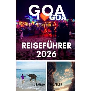 traveler, jemma Goa reiseführer 2026: Planen sie ihre goa-reise: insider-tipps, top-attraktionen und aktivitäten im jahr 2026 traveler, jemma Goa reiseführer 2026: Planen sie ihre goa-reise: insider-tipps, top-attraktionen und aktivitäten im jahr 2026