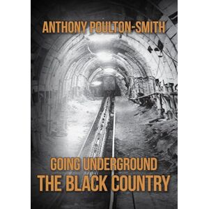 Poulton-Smith, Anthony Going Underground: The Black Country Poulton-Smith, Anthony Going Underground: The Black Country