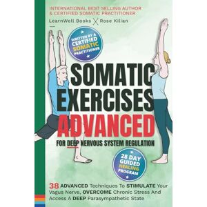 Books, LearnWell Somatic Exercises – Advanced – For Deep Nervous System Regulation: 38 Advanced Techniques To Stimulate Your Vagus Nerve, Overcome Chronic Stress And ... A Deep Parasympathetic State (Anxiety Relief) Books, LearnWell Somatic Exercises – Advanced – For Deep Nervous System Regulation: 38 Advanced Techniques To Stimulate Your Vagus Nerve, Overcome Chronic Stress And ... A Deep Parasympathetic State (Anxiety Relief)