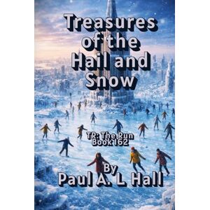 Hall, Paul A. L. Treasures of the Hail and Snow: TR: The Run, Book 162 Hall, Paul A. L. Treasures of the Hail and Snow: TR: The Run, Book 162