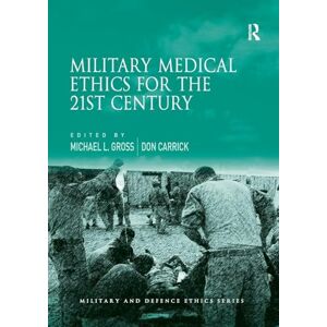 Military Medical Ethics for the 21st Century (Military and Defence Ethics) Military Medical Ethics for the 21st Century (Military and Defence Ethics)