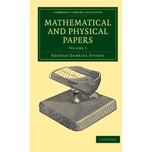 Stokes, George Gabriel Mathematical and Physical Papers: Volume 5 (Cambridge Library Collection Mathematics) Stokes, George Gabriel Mathematical and Physical Papers: Volume 5 (Cambridge Library Collection Mathematics)
