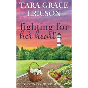 Ericson, Tara Grace Fighting for Her Heart: A Small Town Christian Romance Ericson, Tara Grace Fighting for Her Heart: A Small Town Christian Romance