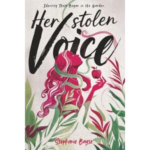 Bayse, Stephanie Her Stolen Voice: Identity Theft Began in the Garden Bayse, Stephanie Her Stolen Voice: Identity Theft Began in the Garden
