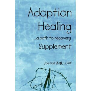 Soll, Joe Adoption Healing ...a path to recovery Supplement Soll, Joe Adoption Healing ...a path to recovery Supplement