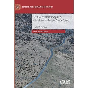 Basannavar, Nick Sexual Violence Against Children in Britain Since 1965: Trailing Abuse (Genders and Sexualities in History) Basannavar, Nick Sexual Violence Against Children in Britain Since 1965: Trailing Abuse (Genders and Sexualities in History)