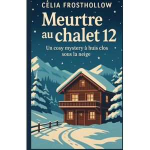 FROSTHOLLOW, Célia Meurtre au chalet 12: Un cosy mystery à huis clos sous la neige Plongez dans un huis clos enneigé, entre secrets inavouables et tensions feutrées. FROSTHOLLOW, Célia Meurtre au chalet 12: Un cosy mystery à huis clos sous la neige Plongez dans un huis clos enneigé, entre secrets inavouables et tensions feutrées.