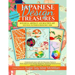 Isber McMillan, Sugar Gay Japanese Design Treasures Botanical & Abstract Art Nouveau Patterns from 1902–1906 Deluxe Full-Color Edition Learn While You Color™: Experience ... (Color, Create & Connect with Art History) Isber McMillan, Sugar Gay Japanese Design Treasures Botanical & Abstract Art Nouveau Patterns from 1902–1906 Deluxe Full-Color Edition Learn While You Color™: Experience ... (Color, Create & Connect with Art History)