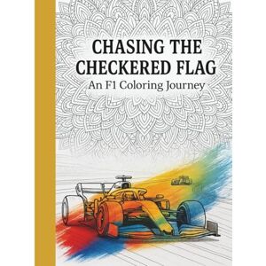 Powers, S L Chasing the Checkered Flag: An F1 Coloring Journey Powers, S L Chasing the Checkered Flag: An F1 Coloring Journey