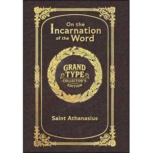 Saint Athanasius On the Incarnation of the Word (Grand Type Collector's Edition) (Laminated Hardback with Jacket) Large Print Saint Athanasius On the Incarnation of the Word (Grand Type Collector's Edition) (Laminated Hardback with Jacket) Large Print