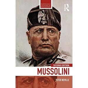Neville, Peter Mussolini (Routledge Historical Biographies) Neville, Peter Mussolini (Routledge Historical Biographies)