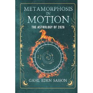 Sasson, Gahl Eden Metamorphosis in Motion The Astrology of 2026: Yearly Horoscope & Zodiac Predictions — Lunar Calendar, Eclipse Dates, Retrogrades, Rituals & Manifestation; Zodiac Planner with Kabbalah & Numerology Sasson, Gahl Eden Metamorphosis in Motion The Astrology of 2026: Yearly Horoscope & Zodiac Predictions — Lunar Calendar, Eclipse Dates, Retrogrades, Rituals & Manifestation; Zodiac Planner with Kabbalah & Numerology