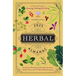 Llewellyn 's 2025 Herbal Almanac: A Practical Guide to Growing, Cooking & Crafting ('s 2025 Calendars, Almanacs & Datebooks) Llewellyn 's 2025 Herbal Almanac: A Practical Guide to Growing, Cooking & Crafting ('s 2025 Calendars, Almanacs & Datebooks)