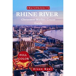 Noel, Orson Swatzprojectz Rhine Christmas Market Cruise Travel Guide: Your Companion for a Magical Holiday Voyage (Vacation and Christmas Market Cruises) Noel, Orson Swatzprojectz Rhine Christmas Market Cruise Travel Guide: Your Companion for a Magical Holiday Voyage (Vacation and Christmas Market Cruises)