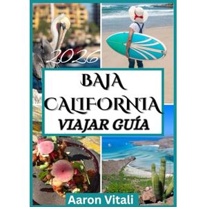 Vitali, Aaron BAJA CALIFORNIA VIAJAR GUÍA 2026 Vitali, Aaron BAJA CALIFORNIA VIAJAR GUÍA 2026