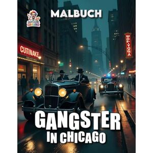 Coolore, Professore Gangster in Chicago Malbuch: Malbuch mit 60 Seiten voller Action, Prohibition und Gangsterleben ab 12 Jahren (Professore Coolore Mal- und Unterhaltungsbücher) Coolore, Professore Gangster in Chicago Malbuch: Malbuch mit 60 Seiten voller Action, Prohibition und Gangsterleben ab 12 Jahren (Professore Coolore Mal- und Unterhaltungsbücher)