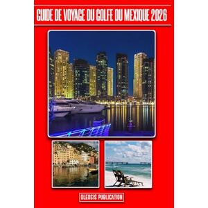 PUBLICATION, OLEDSIS GUIDE DE VOYAGE DU GOLFE DU MEXIQUE 2026: « Naviguez, explorez et découvrez les meilleures destinations du Golfe comme un voyageur chevronné » PUBLICATION, OLEDSIS GUIDE DE VOYAGE DU GOLFE DU MEXIQUE 2026: « Naviguez, explorez et découvrez les meilleures destinations du Golfe comme un voyageur chevronné »