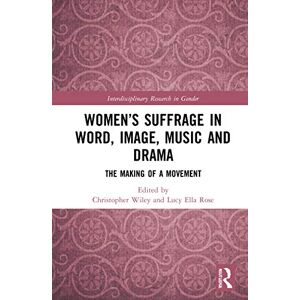 Women’s Suffrage in Word, Image, Music, Stage and Screen: The Making of a Movement (Interdisciplinary Research in Gender) Women’s Suffrage in Word, Image, Music, Stage and Screen: The Making of a Movement (Interdisciplinary Research in Gender)
