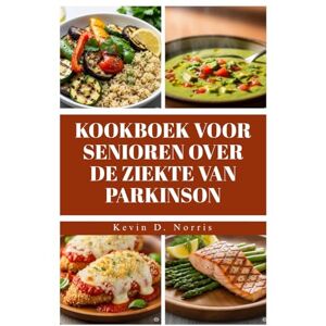 Norris, Kevin KOOKBOEK VOOR SENIOREN OVER DE ZIEKTE VAN PARKINSON: Snel & Gemakkelijk80 recepten ter ondersteuning van gezondheid, energie en levenskwaliteit (Easy to navigate COOKBOOKS) Norris, Kevin KOOKBOEK VOOR SENIOREN OVER DE ZIEKTE VAN PARKINSON: Snel & Gemakkelijk80 recepten ter ondersteuning van gezondheid, energie en levenskwaliteit (Easy to navigate COOKBOOKS)