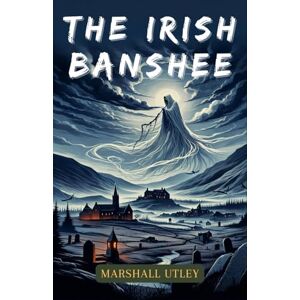 Marshall The Irish Banshee: The mystical and ominous Banshee follows ancient Irish families from the rugged landscapes of 19th to early 20th century Ireland to ... (Ghosts, Paranormal, Gothic Collection) Marshall The Irish Banshee: The mystical and ominous Banshee follows ancient Irish families from the rugged landscapes of 19th to early 20th century Ireland to ... (Ghosts, Paranormal, Gothic Collection)
