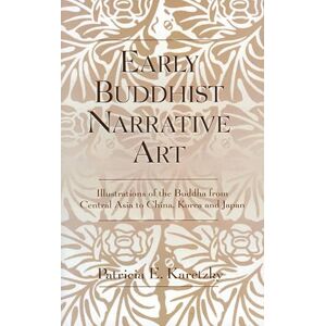 University Press of America Early Buddhist Narrative Art: Illustrations of the Life of the Buddha from Central Asia to China, Korea and Japan University Press of America Early Buddhist Narrative Art: Illustrations of the Life of the Buddha from Central Asia to China, Korea and Japan