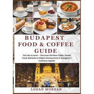 Morgan, Logan Budapest Food & Coffee Guide: Eat Like a Local — Discover the Best Cafés, Street Food, Markets & Hidden Restaurants in Hungary’s Culinary Capital ... ... Tips:Discover Destinations Like a Locals) Morgan, Logan Budapest Food & Coffee Guide: Eat Like a Local — Discover the Best Cafés, Street Food, Markets & Hidden Restaurants in Hungary’s Culinary Capital ... ... Tips:Discover Destinations Like a Locals)