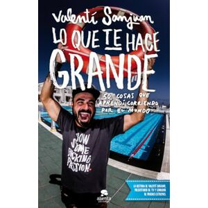 Sanjuan Gumbau, Valentí Lo que te hace grande : 50 cosas que aprendí corriendo por el mundo Sanjuan Gumbau, Valentí Lo que te hace grande : 50 cosas que aprendí corriendo por el mundo