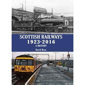 Ross, David Scottish Railways 1923-2016: A History Ross, David Scottish Railways 1923-2016: A History