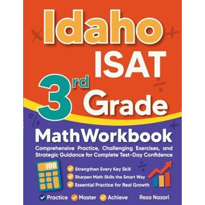 Nazari, Reza Idaho ISAT 3rd Grade Math Workbook: Comprehensive Practice, Challenging Exercises, and Strategic Guidance for Complete Test-Day Confidence Nazari, Reza Idaho ISAT 3rd Grade Math Workbook: Comprehensive Practice, Challenging Exercises, and Strategic Guidance for Complete Test-Day Confidence