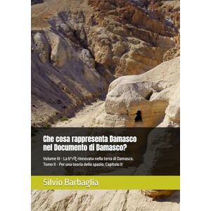 Barbaglia, Silvio Che cosa rappresenta Damasco nel Documento di Damasco?: Volume III La bᵉrı̂ṯ rinnovata nella terra di Damasco. Tomo II Per una teoria dello ... Damasco Studies on the Damascus Document) Barbaglia, Silvio Che cosa rappresenta Damasco nel Documento di Damasco?: Volume III La bᵉrı̂ṯ rinnovata nella terra di Damasco. Tomo II Per una teoria dello ... Damasco Studies on the Damascus Document)