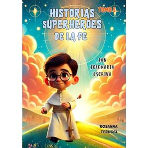 Pereda Rosca, Rosanna Teruggi El Gran Sueño de San Josemaría Esciva: Santidad en lo Cotidiano": Historias Superheroes de la Fe (Historias Superheroes de la Fe, individual) Pereda Rosca, Rosanna Teruggi El Gran Sueño de San Josemaría Esciva: Santidad en lo Cotidiano": Historias Superheroes de la Fe (Historias Superheroes de la Fe, individual)