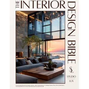 Lux, Studio The Interior Design Bible: From Empty Rooms to Dream Home — 900+ Illustrations, 11+ Design Styles, Floor-Plan Schematics and Checklists to Furnish, Style & Bring Every Space to Life Lux, Studio The Interior Design Bible: From Empty Rooms to Dream Home — 900+ Illustrations, 11+ Design Styles, Floor-Plan Schematics and Checklists to Furnish, Style & Bring Every Space to Life