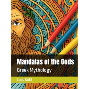 Kohl, Lars Denis Mandalas of the Gods: Greek Mythology (Gods & Heroes – A Mythical Coloring Book Series) Kohl, Lars Denis Mandalas of the Gods: Greek Mythology (Gods & Heroes – A Mythical Coloring Book Series)
