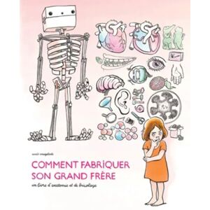 Vaugelade, Anais Comment fabriquer son grand frere: Un livre d'anatomie et de bricolage Vaugelade, Anais Comment fabriquer son grand frere: Un livre d'anatomie et de bricolage