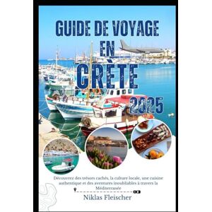 Fleischer, Niklas GUIDE DE VOYAGE CRÈTE 2025: Découvrez des trésors cachés, la culture locale, une cuisine authentique et des aventures inoubliables à travers la Méditerranée Fleischer, Niklas GUIDE DE VOYAGE CRÈTE 2025: Découvrez des trésors cachés, la culture locale, une cuisine authentique et des aventures inoubliables à travers la Méditerranée