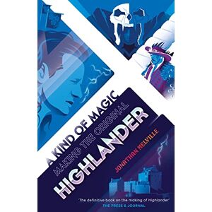 Jonathan Melville A Kind of Magic: Making the Original Highlander Jonathan Melville A Kind of Magic: Making the Original Highlander
