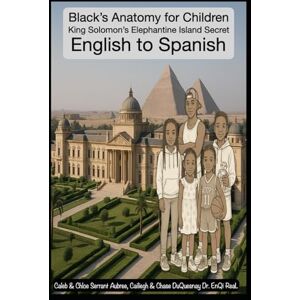 DuQuesnay, Cailiegh King Solomon’s Elephantine Island Secret: Black’s Anatomy for Children English to Spanish: 35 (Pastor Rich Temple of QRST) DuQuesnay, Cailiegh King Solomon’s Elephantine Island Secret: Black’s Anatomy for Children English to Spanish: 35 (Pastor Rich Temple of QRST)