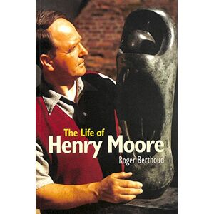 Berthoud, Roger The Life of Henry Moore Berthoud, Roger The Life of Henry Moore