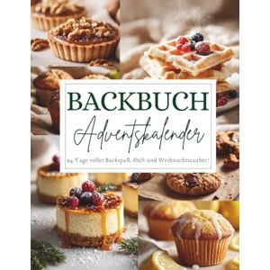 Tannwald, Amara Backbuch Adventskalender: 24 festliche Backrezepte für die Adventszeit Weihnachtsduft, Liebe & Genuss in jeder Seite Geschenkidee für alle, die Backen lieben Tannwald, Amara Backbuch Adventskalender: 24 festliche Backrezepte für die Adventszeit Weihnachtsduft, Liebe & Genuss in jeder Seite Geschenkidee für alle, die Backen lieben