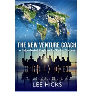 Lee The New Venture Coach: A Battle-Tested Playbook for Startup Success Lee The New Venture Coach: A Battle-Tested Playbook for Startup Success