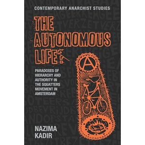 Kadir, Nazima The Autonomous Life?: Paradoxes of Hierarchy and Authority in the Squatters Movement in Amsterdam (Contemporary Anarchist Studies) Kadir, Nazima The Autonomous Life?: Paradoxes of Hierarchy and Authority in the Squatters Movement in Amsterdam (Contemporary Anarchist Studies)
